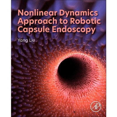 Nonlinear Dynamics Approach to Robotic Capsule Endoscopy - by  Yang Liu & Caishan Liu & Shyam Prasad (Paperback)