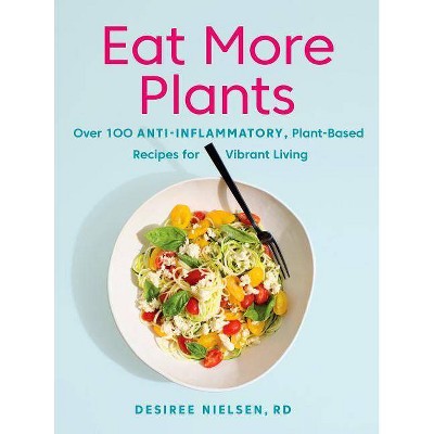 Eat More Plants - by  Desiree Nielsen (Paperback)