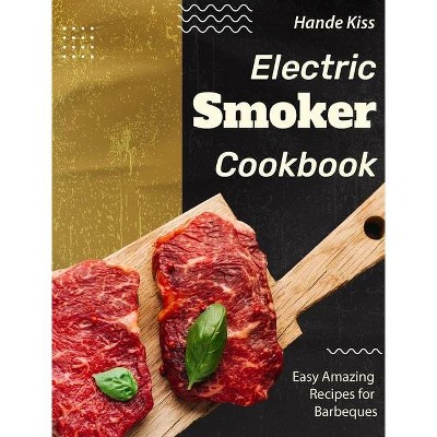 Electric Smoker Cookbook - by  Hande Kiss (Hardcover)