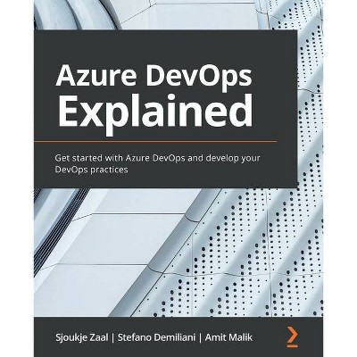 Azure DevOps Explained - by  Sjoukje Zaal & Stefano Demiliani & Amit Malik (Paperback)