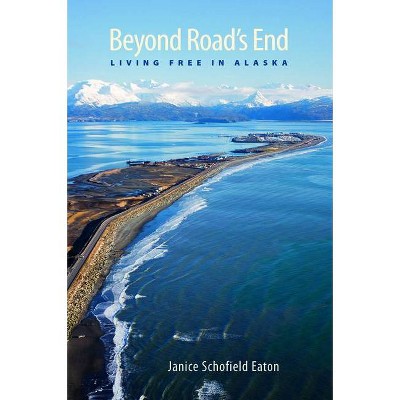 Beyond Road's End - by  Janice Schofield Eaton (Paperback)