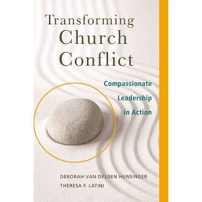 Transforming Church Conflict - by  Deborah Van Deusen Hunsinger & Theresa F Latini (Paperback)