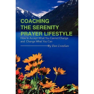 Coaching the Serenity Prayer Lifestyle - by  Dan Crenshaw (Paperback)