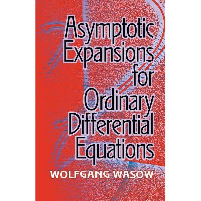  Asymptotic Expansions for Ordinary Differential Equations - (Dover Books on Mathematics) by  Wolfgang Wasow (Paperback) 