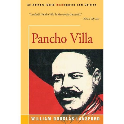 Pancho Villa - by  William Douglas Lansford (Paperback)