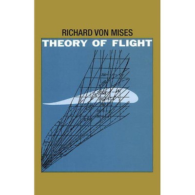 Theory of Flight - (Dover Books on Aeronautical Engineering) by  Richard Von Mises (Paperback)