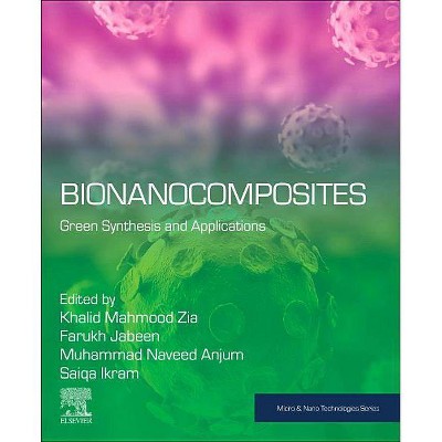 Bionanocomposites - (Micro and Nano Technologies) by  Khalid Mahmod Zia & Farukh Jabeen & Muhammad Naveed Anjum & Saiqa Ikram (Paperback)