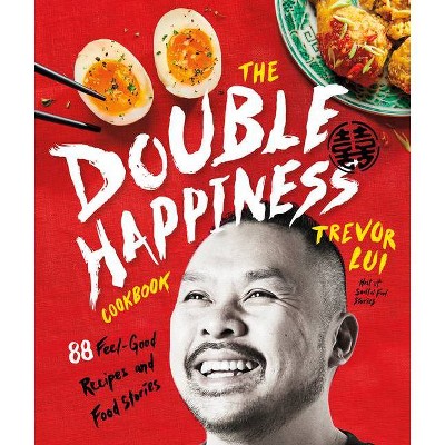 The Double Happiness Cookbook - by  Trevor Lui (Hardcover)