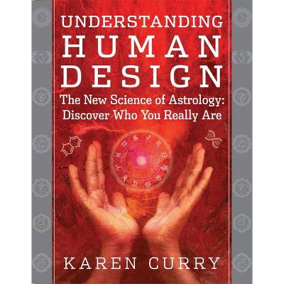 Understanding Human Design - by  Karen Curry (Paperback)