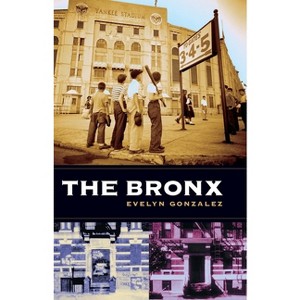 The Bronx - (Columbia History of Urban Life) by  Evelyn Gonzalez (Paperback) - 1 of 1