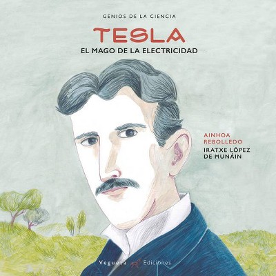 Tesla - (Genios de la Ciencia) by  Ainhoa Rebolledo (Hardcover)