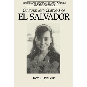 Culture and Customs of El Salvador - (Culture and Customs of Latin America and the Caribbean) by  Roy C Boland (Paperback) - 1 of 1
