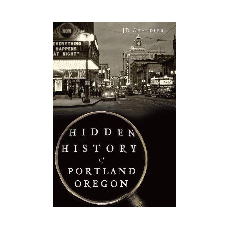 Hidden History of Portland, Oregon - (Hidden History Of...) by Jd Chandler (Paperback), 1 of 2