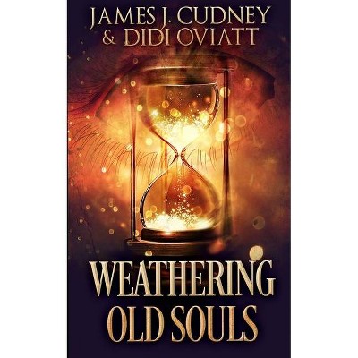 Weathering Old Souls - by  Didi Oviatt & James J Cudney (Paperback)