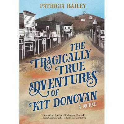 The Tragically True Adventures of Kit Donovan - by  Patricia Bailey (Paperback)