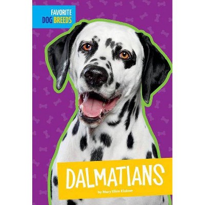 Dalmatians - (Favorite Dog Breeds) by  Mary Ellen Klukow (Paperback)