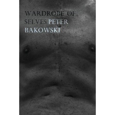 Wardrobe of Selves - by  Peter Bakowski (Paperback)