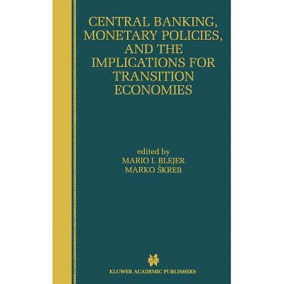 Central Banking, Monetary Policies, and the Implications for Transition Economies - by  Mario I Blejer & Marko Skreb (Hardcover)