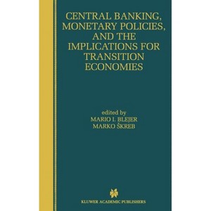 Central Banking, Monetary Policies, and the Implications for Transition Economies - by  Mario I Blejer & Marko Skreb (Hardcover) - 1 of 1