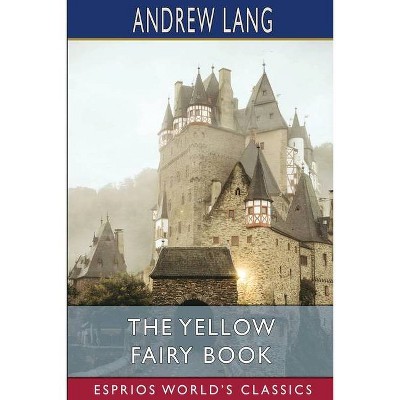 The Yellow Fairy Book (Esprios Classics) - by  Andrew Lang (Paperback)