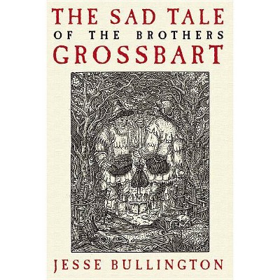 The Sad Tale of the Brothers Grossbart - by  Jesse Bullington (Paperback)