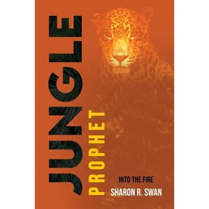 Jungle Prophet - by  Sharon R Swan (Paperback) - 1 of 1