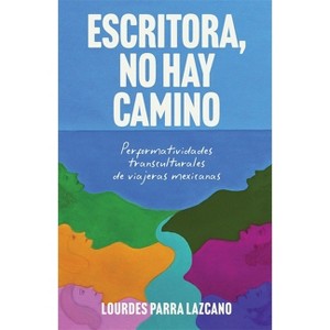 Escritora, No Hay Camino - by  Lourdes Parra Lazcano (Hardcover) - 1 of 1