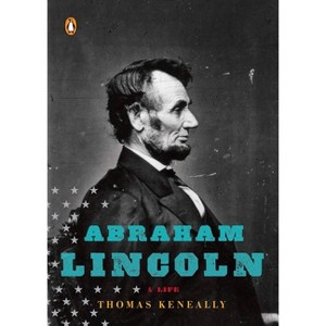 Abraham Lincoln - (Penguin Lives Biographies) by  Thomas Keneally (Paperback) - 1 of 1