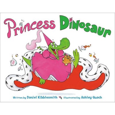 Princess Dinosaur - by  Daniel Kibblesmith (Hardcover)