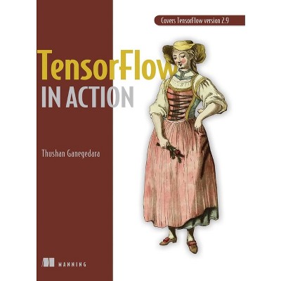 Tensorflow in Action - by  Thushan Ganegedara (Paperback)