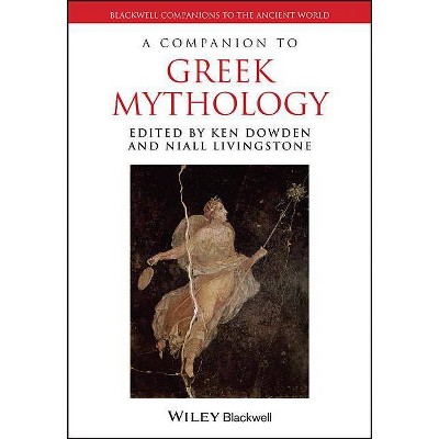 Companion to Greek Mythology - (Blackwell Companions to the Ancient World) by  Ken Dowden & Niall Livingstone (Paperback)