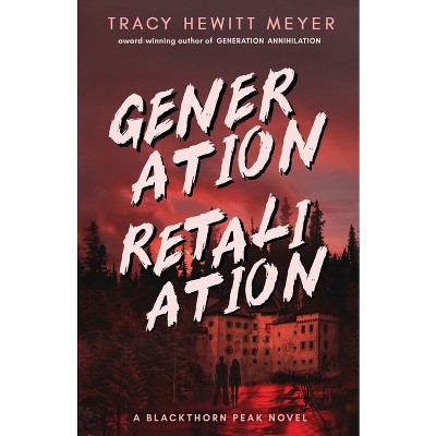 Generation Retaliation - (Blackthorn Peak) by  Tracy Hewitt Meyer (Paperback)