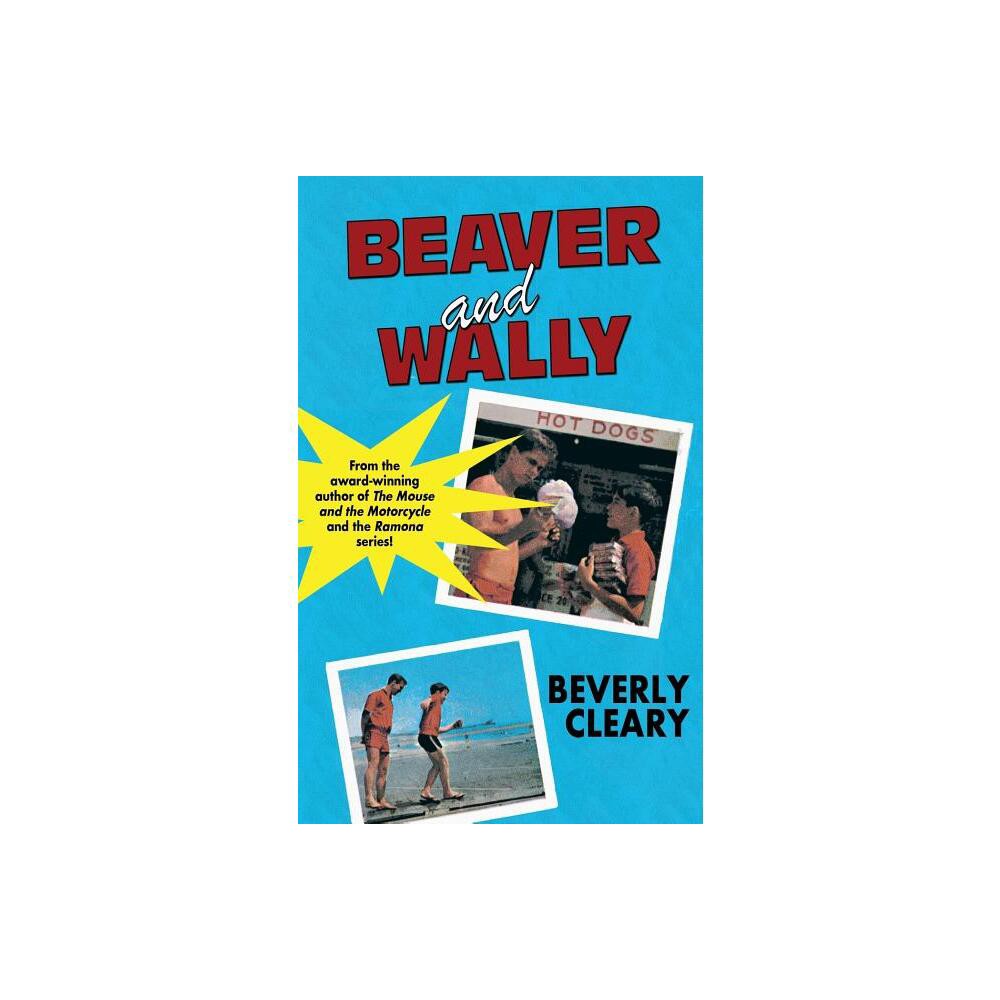 Beaver and Wally - by Beverly Cleary (Paperback)