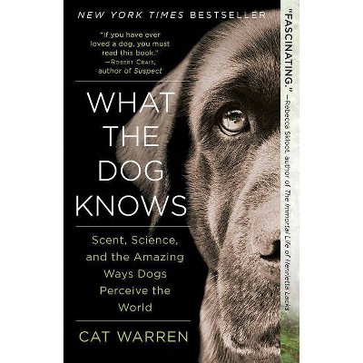 What the Dog Knows (Reprint) (Paperback) by Cat Warren