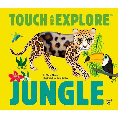 Touch and Explore: Jungle - by  Maria Mazas (Hardcover)