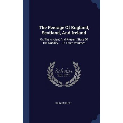 The Peerage of England, Scotland, and Ireland - by  John Debrett (Hardcover)