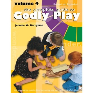 The Complete Guide to Godly Play - 4th Edition by  Jerome W Berryman & Cheryl V Minor & Rosemary Beales (Paperback) - 1 of 1
