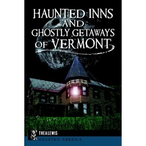 Haunted Inns and Ghostly Getaways of Vermont - (Haunted America) by  Thea Lewis (Paperback) - 1 of 1