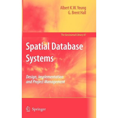 Spatial Database Systems - (Geojournal Library) by  Albert K W Yeung & G Brent Hall (Hardcover)