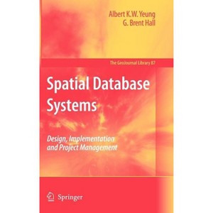 Spatial Database Systems - (Geojournal Library) by  Albert K W Yeung & G Brent Hall (Hardcover) - 1 of 1