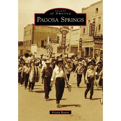 Pagosa Springs - by  Kristin Bowen (Paperback)