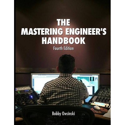 The Mastering Engineer's Handbook 4th Edition - by  Bobby Owsinski (Paperback)