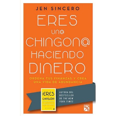 Eres Un@ Chingon@ Haciendo Dinero - by  Jen Sincero (Paperback)