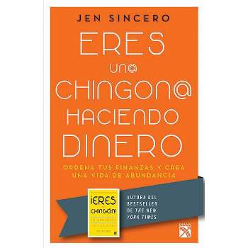 Eres Un@ Chingon@ Haciendo Dinero / You Are a Badass at Making Money: Master the Mindset of Wealth - by  Jen Sincero (Paperback)