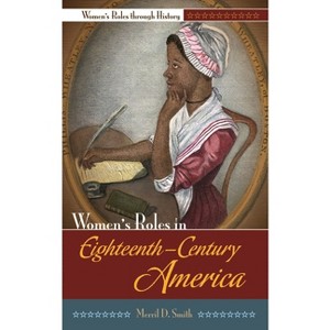 Women's Roles in Eighteenth-Century America - by  Merril Smith (Hardcover) - 1 of 1