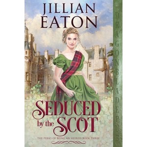 Seduced by the Scot - (Perks of Being an Heiress) by  Jillian Eaton (Paperback) - 1 of 1