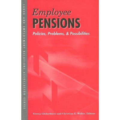 Employee Pensions - (Lera Research Volume) by  Teresa Ghilarducci & Christian E Weller (Paperback)