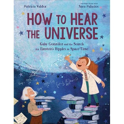 How to Hear the Universe - by  Patricia Valdez (Hardcover)