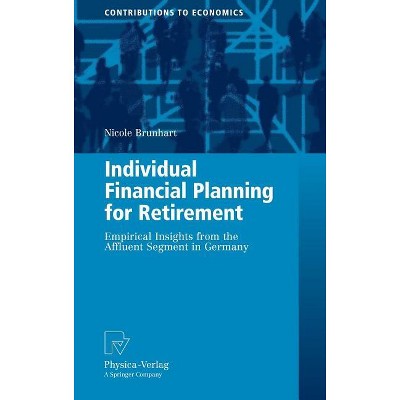 Individual Financial Planning for Retirement - (Contributions to Economics) by  Nicole Brunhart (Hardcover)