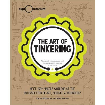 The Art of Tinkering - by  Karen Wilkinson & Mike Petrich (Hardcover)